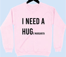 Load image into Gallery viewer, I Need a HUGe margarita Graphic Sweatshirt
